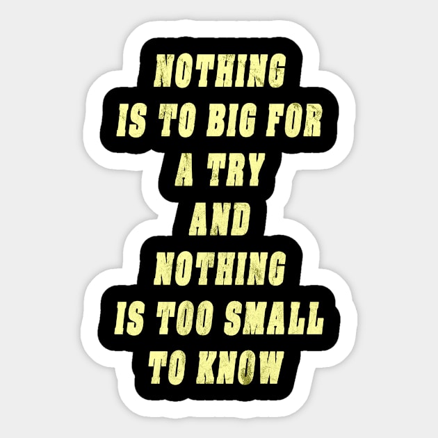 Nothing Is To Big For A Try And Nothing Is Too Small To Know Gift Sticker by gdimido